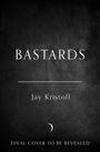 Der Text „BASTARDS“, darunter „Jay Kristoff“. Unten: „FINAL COVER TO BE REVEALED“. Hintergrund in Dunkelgrau.