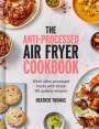 Heather Thomas: The Anti-Processed Air Fryer Cookbook, Buch