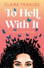 Claire Frances: To Hell With It, Buch