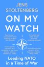 JENS STOLTENBERG  
ON MY WATCH  
Leading NATO in a Time of War  
Illustration: NATO-Logo, blauer Hintergrund.