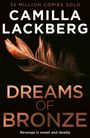 35 MILLION COPIES SOLD. CAMILLA LACKBERG. DREAMS OF BRONZE. Revenge is sweet and deadly. Eine bronzene Feder.