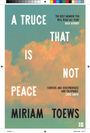 Text: "A TRUCE THAT IS NOT PEACE, MIRIAM TOEWS." Rezension von Nick Hornby. Hintergrund: Bunter Himmel mit Wolken.