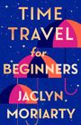 „TIME TRAVEL for BEGINNERS JACLYN MORIARTY“, bunte Regenschirme, Sternenhimmel, abstrakte Illustration.
