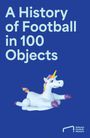 National Football Museum: A History of Football in 100 Objects, Buch