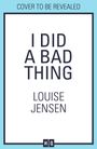 Louise Jensen: I Did a Bad Thing, Buch