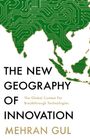 Mehran Gul: The New Geography of Innovation, Buch