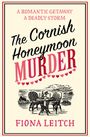 "A ROMANTIC GETAWAY A DEADLY STORM. The Cornish Honeymoon Murder. Illustration: Tisch am Meer. FIONA LEITCH."