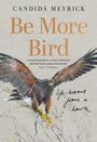 Candida Meyrick: Be More Bird, Buch
