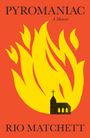 "PYROMANIAC A Memoir" "RIO MATCHETT". Illustration von Flammen mit einer kleinen schwarzen Kirche im Vordergrund.