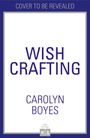 Carolyn Boyes: Wish Crafting, Buch