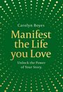 Carolyn Boyes: Manifest the Life You Love, Buch