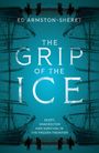 Text: "THE GRIP OF THE ICE", "ED ARMSTON-SHERET", "SCOTT, SHACKLETON AND SURVIVAL IN THE FROZEN FRONTIER." Hintergrund: Schiffe, Silhouetten.