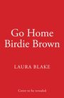 Laura Blake: Go Home Birdie Brown, Buch