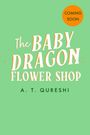 A T Qureshi: The Baby Dragon Flower Shop, Buch
