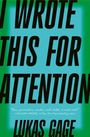 Großer Text: "I WROTE THIS FOR ATTENTION: LUKAS GAGE". Zitat: "Raw, provocative, chaotic, and—slutty. A must-read."
