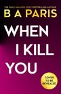 B A Paris: When I Kill You, Buch