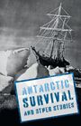 Text: "ANTARCTIC SURVIVAL AND OTHER STORIES". Ein Segelschiff neben großen Eisblöcken im Stil eines alten Fotos.