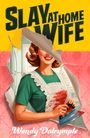 Text: "Slay at Home Wife" und "Wendy Dalrymple". Eine Frau in Retro-Kleidung bügelt. Überall Blutflecken. Illustration.
