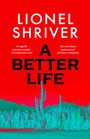 "Lionel Shriver, A Better Life. Zitate: 'A superb satirical novelist' - Washington Post, 'An incendiary provocateur' - Evening Standard. Unten ein invertiertes Wüstenbild mit Menschen und Kakteen."