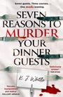 K J Whittle: Seven Reasons to Murder Your Dinner Guests, Buch
