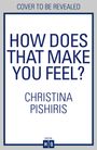 Text: "How Does That Make You Feel?" und "Christina Pishiris". Oben steht "Cover to be revealed". Unten kleines "Digital HQ".