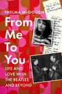 Text: "THELMA McGOUGH: From Me To You - Life and Love with The Beatles and Beyond." Zwei Fotos, Notizbuchseiten, bunte Muster.