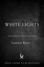 Weißer Text auf schwarzem Hintergrund: "WHITE LIGHTS", "Lauren Kate", "FINAL COVER TO BE REVEALED", darunter ein Logo.