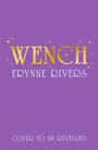 Text: "Wench" in goldener Schrift, "Erynne Rivers" und "Cover to be revealed" auf lila Hintergrund.