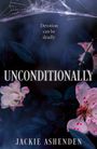 Text: "Devotion can be deadly", "UNCONDITIONALLY", "JACKIE ASHENDEN". Dunkle Blätter und helle Blumen, Spinnennetz oben.