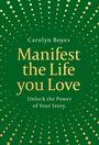 Carolyn Boyes: Manifest the Life You Love, Buch