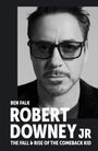 Ben Falk: Robert Downey Jr: The Fall and Rise of the Comeback Kid, Buch