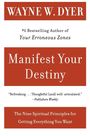 Wayne W. Dyer: Manifest Your Destiny: Nine Spiritual Principles for Getting Everything You Want, Buch