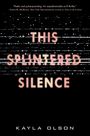Kayla Olson: This Splintered Silence, Buch