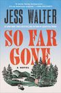 Große Schrift: "JESS WALTER", "SO FAR GONE", "A NOVEL". Illustration: Wald, See, Berge, Bär, Schild mit "TURN BACK NOW".