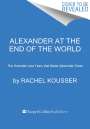 Rachel Kousser: Alexander at the End of the World, Buch