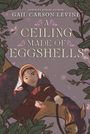 Gail Carson Levine: Ceiling Made of Eggshells, A, Buch