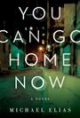 Text: "YOU CAN GO HOME NOW", "A NOVEL", "MICHAEL ELIAS". Verschwommene Stadtgasse bei Nacht.