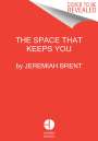 Jeremiah Brent: The Space That Keeps You, Buch