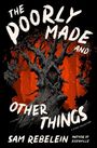 Sam Rebelein: The Poorly Made and Other Things, Buch