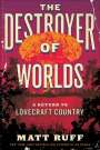 Matt Ruff: The Destroyer of Worlds, Buch