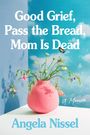 Angela Nissel: Good Grief, Pass the Bread, Mom Is Dead, Buch