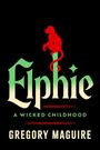 Gregory Maguire: Elphie, Buch