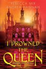 Text: "REBECCA MIX ANDREA HANNAH I DROWNED THE QUEEN SEQUEL TO I KILLED THE KING."  
Illustration: Fantastisches Schloss vor orangenem Himmel.