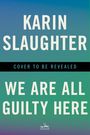 Karin Slaughter: We Are All Guilty Here, Buch