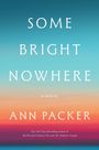 Text: "Some Bright Nowhere - A Novel - Ann Packer." Hintergrund in Blau-Orange-Verlauf.
