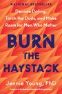 Text: "Decode Dating, Torch the Duds, and Make Room for Men Who Matter. BURN THE HAYSTACK. Jennie Young, PhD."  
Hintergrund: Flammenmuster.