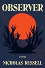"OBSERVER" oben, "A Novel" und "NICHOLAS RUSSELL" unten; Illustration mit roter Sonne und schwarzen Händen.