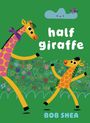 Text: "half giraffe" und "BOB SHEA". Illustration: Zwei fröhliche Giraffen auf grünem Hintergrund mit Blumen.