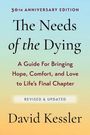 "30th Anniversary Edition. The Needs of the Dying: A Guide For Bringing Hope, Comfort, and Love to Life's Final Chapter. Revised & Updated. David Kessler." Der Hintergrund verläuft von Hellblau zu Hellorange.