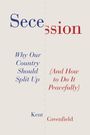 Cover mit geteiltem Titel "Secession" in Blau und Rot. Links: "Why Our Country Should Split Up". Rechts: "(And How to Do It Peacefully)". Autor: Kent Greenfield.